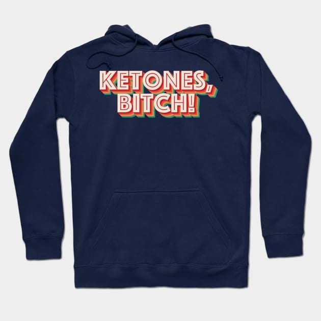 Ketones, Bitch! Hoodie by n23tees